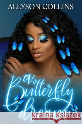 A Butterfly Dream Allyson Collins 9781514386491