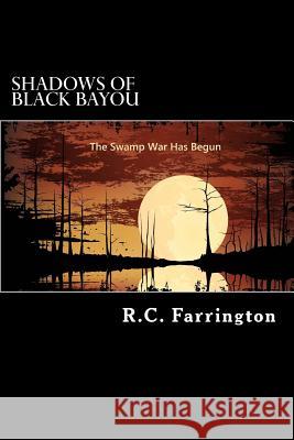 Shadows of Black Bayou: Bayou Banditos R. C. Farrington Jason Farrington 9781514387030 Createspace Independent Publishing Platform