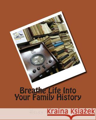 Breathe Life Into Your Family History Mrs Helen J. Velikans 9781514388624 Createspace