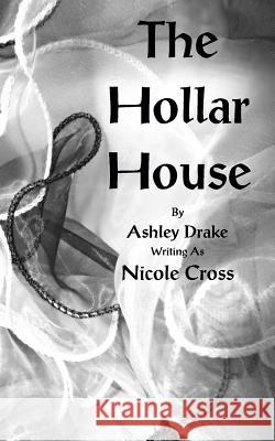 The Hollar House Ashley Drake 9781514389508 Createspace Independent Publishing Platform