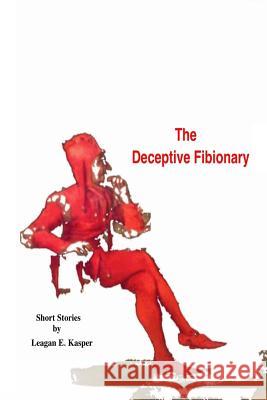 The Deceptive Fibionary Leagan E. Kasper 9781514390078 Createspace