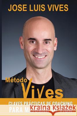 Metodo Vives: Claves practicas de Coaching para mejorar tu vida Moreno, Edgardo 9781514390733