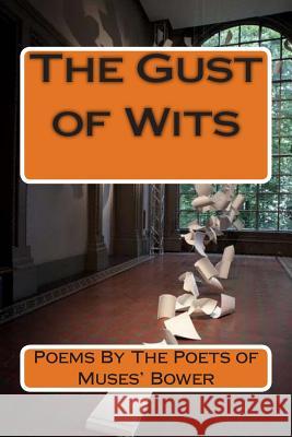 The Gust of Wits: Poems By The Poets of Muses' Bower Shah, Mohammad Muzzammil 9781514390863