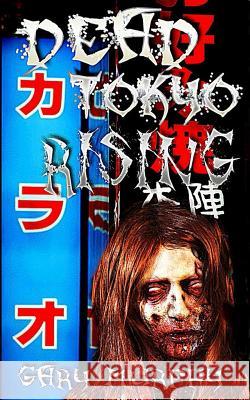 Dead Tokyo Rising Gary Murphy 9781514392133