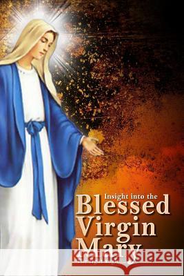 Insights Into The Blessed Virgin Mary: Understanding Mary From the right view Ogujiuba, Mark Okwuchi 9781514392188 Createspace