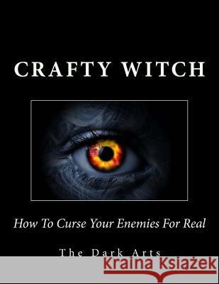 How To Curse Your Enemies For Real Crafty Witch 9781514394076