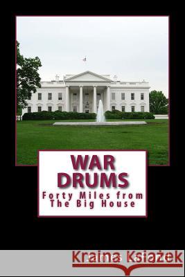 War Drums: Forty Miles from The Big House LaFond, James 9781514394755 Createspace