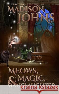 Meows, Magic & Manslaughter Madison Johns 9781514396001