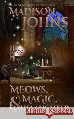 Meows, Magic & Manslaughter Madison Johns 9781514396001
