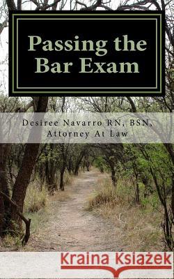Passing the Bar Exam: An Unconventional Approach Bsn Attorney at Law, Desire Navarr 9781514396230 Createspace