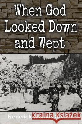 When God Looked Down and Wept Frederick Thomas Golder 9781514396469