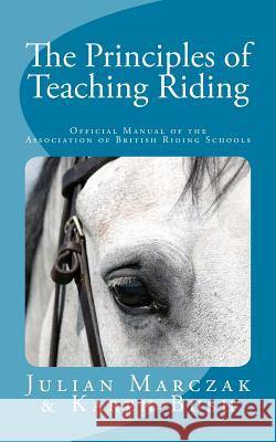 The Principles of Teaching Riding Julian Marczak Karen Bush Gordon Wesley 9781514397107 Createspace