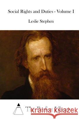 Social Rights and Duties - Volume I Leslie Stephen The Perfect Library 9781514397183 Createspace