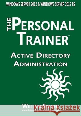 Active Directory Administration for Windows Server 2012 & Windows Server 2012 R2 William Stanek 9781514397763 Createspace
