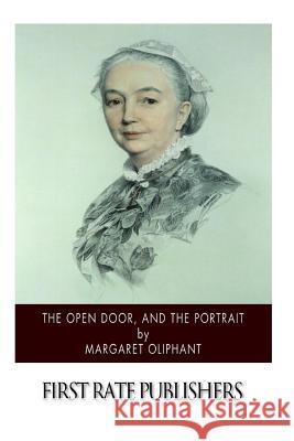 The Open Door, and The Portrait Oliphant, Margaret 9781514398258 Createspace