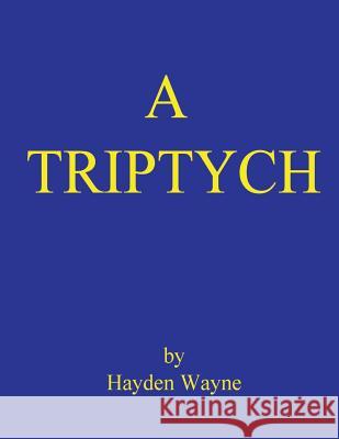 A Triptych MR Hayden Wayne 9781514398357 Createspace