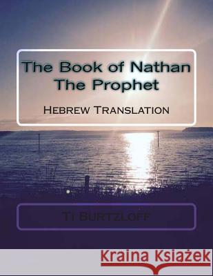 The Book of Nathan the Prophet: Hebrew Translation Ti Burtzloff 9781514399132 Createspace