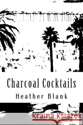 Charcoal Cocktails Heather Blank 9781514399316 Createspace