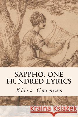 Sappho: One Hundred Lyrics Bliss Carman 9781514399750 Createspace