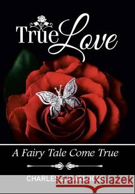 True Love: A Fairy Tale Come True Charles J. Carlucci 9781514400616