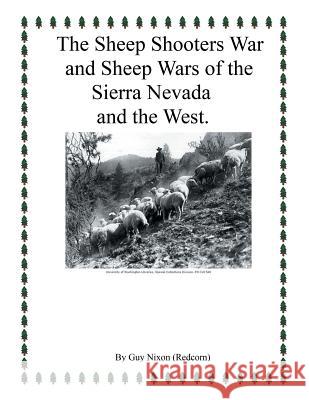 The Sheep Shooters War and Sheep Wars of the Sierra Nevada and Thewest. Guy Nixo 9781514401019 Xlibris Corporation