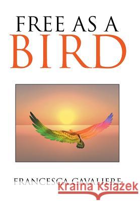 Free as a Bird Francesca Cavaliere 9781514401088