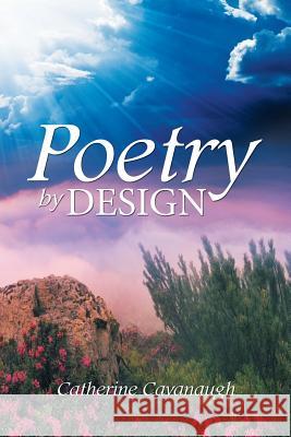 Poetry by Design Catherine Cavanaugh 9781514401972 Xlibris