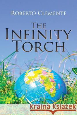 The Infinity Torch Roberto Clemente 9781514402207