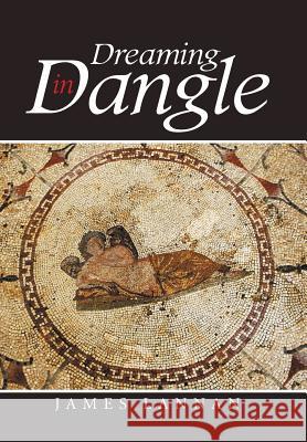 Dreaming in Dangle James Lannan 9781514402245