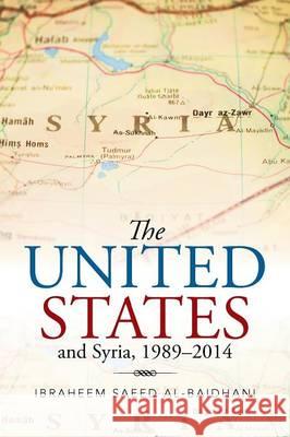 The United States and Syria, 1989-2014 Ibraheem Saeed Al-Baidhani 9781514402689 Xlibris Corporation