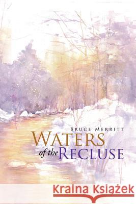 Waters of the Recluse Bruce Merritt 9781514404416 Xlibris Corporation