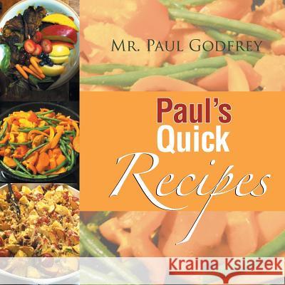 Paul's Quick Recipes MR Paul Godfrey 9781514404935