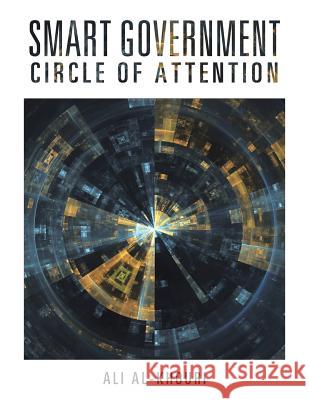 Smart Government: Circle of Attention Ali Al-Khouri 9781514405802 Xlibris Corporation