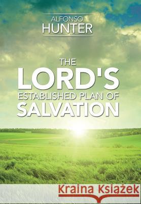 The Lord's Established Plan of Salvation Alfonso Hunter 9781514405925 Xlibris