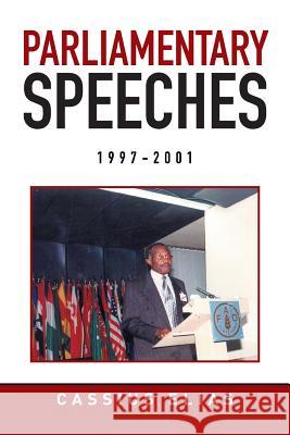 Parliamentary Speeches from 1997-2001 Cassius Elias 9781514406724 Xlibris Corporation
