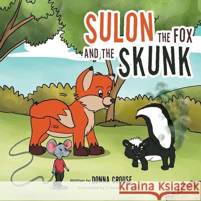 Sulon the Fox and the Skunk Donna Crouse 9781514406885 Xlibris Corporation