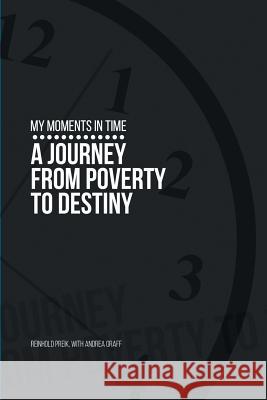 My Moments in Time: A Journey from Poverty to Destiny Rein Preik 9781514407745