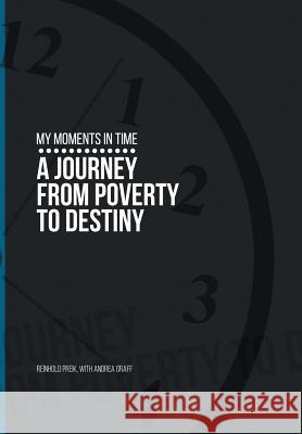 My Moments in Time: A Journey from Poverty to Destiny Rein Preik 9781514407790