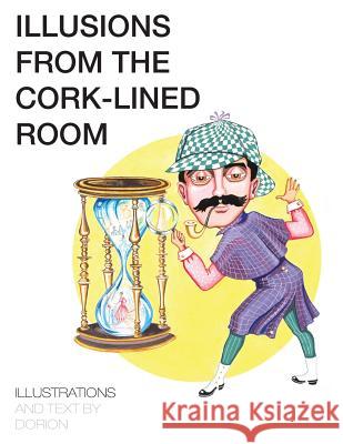 Illusions from the Cork-Lined Room Dorion 9781514407912 Xlibris Corporation