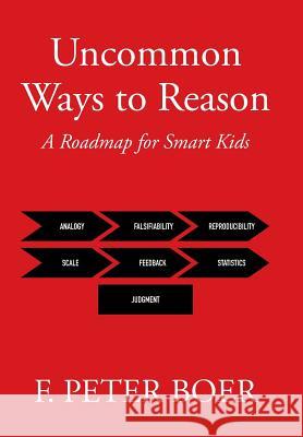 Uncommon Ways to Reason: A Roadmap for Smart Kids F. Peter Boer 9781514408117