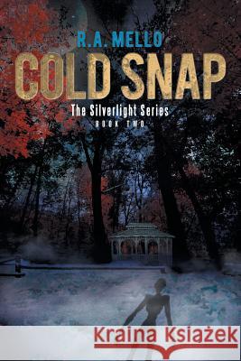 Cold Snap: The Silverlight Series Book Two R. a. Mello 9781514408605 Xlibris