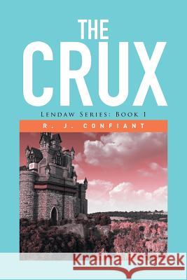 The Crux: Lendaw Series: Book 1 R J Confiant 9781514408667 Xlibris