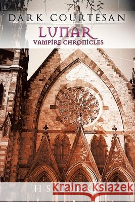 Lunar Vampire Chronicles: Dark Courtesan Darke, H. S. 9781514408759 Xlibris Corporation