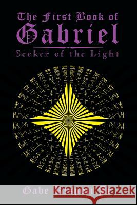 The First Book of Gabriel: Seeker of the Light Gabe Rispol 9781514409244