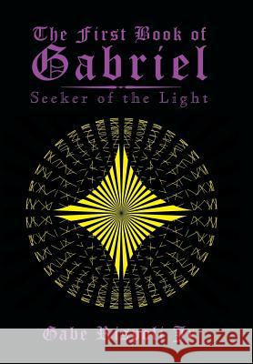 The First Book of Gabriel: Seeker of the Light Gabe Rispol 9781514409251