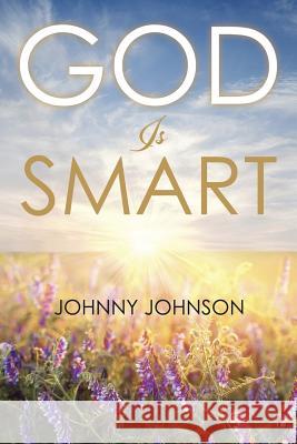 God Is Smart Johnny Johnson 9781514409350