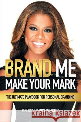 Brand Me: Make Your Mark Melissa Dawn Simkins 9781514409398 Xlibris
