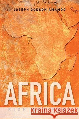 Africa: Rich but Poor Joseph Godson Amamoo 9781514410325 Xlibris