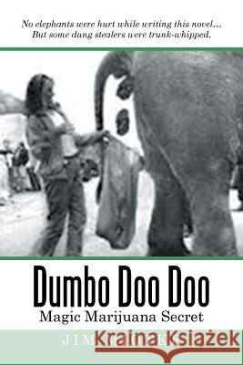 Dumbo Doo Doo: Magic Marijuana Secret Jim Miotke 9781514410608 Xlibris Corporation