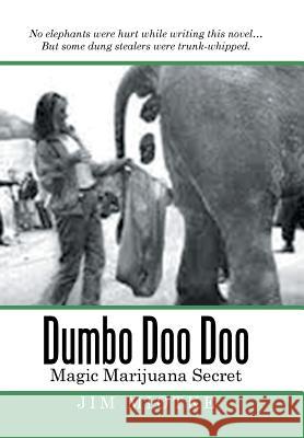 Dumbo Doo Doo: Magic Marijuana Secret Jim Miotke 9781514410615 Xlibris Corporation